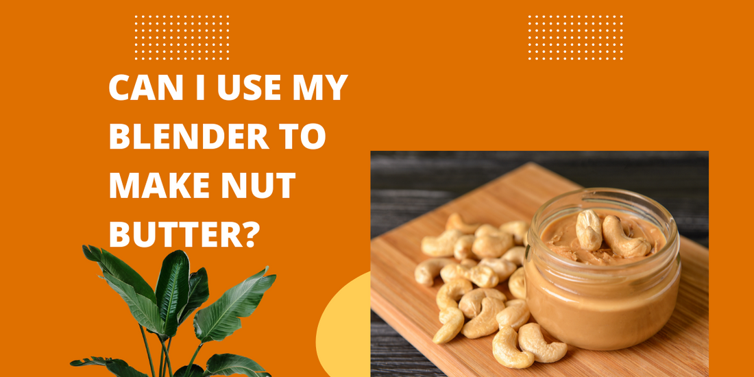 Can I use my blender to make nut butter?