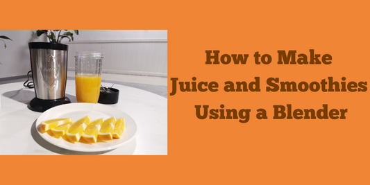 How to Make Juice and Smoothies Using a Blender?