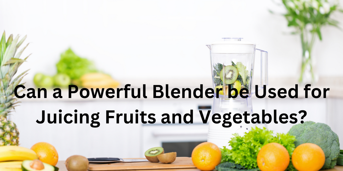 Can a Powerful Blender be Used for Juicing Fruits and Vegetables?