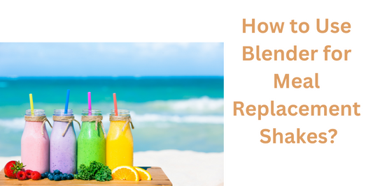How to Use Your Blender for Meal Replacement Shakes